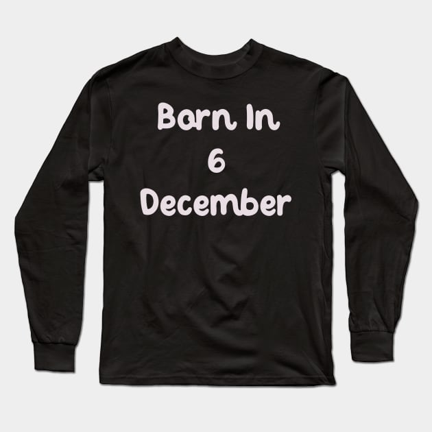 Born In 6 December Long Sleeve T-Shirt by Fandie